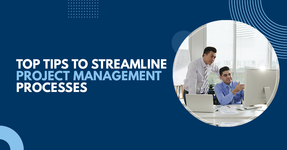 Top Tips to Streamline Project Management Processes