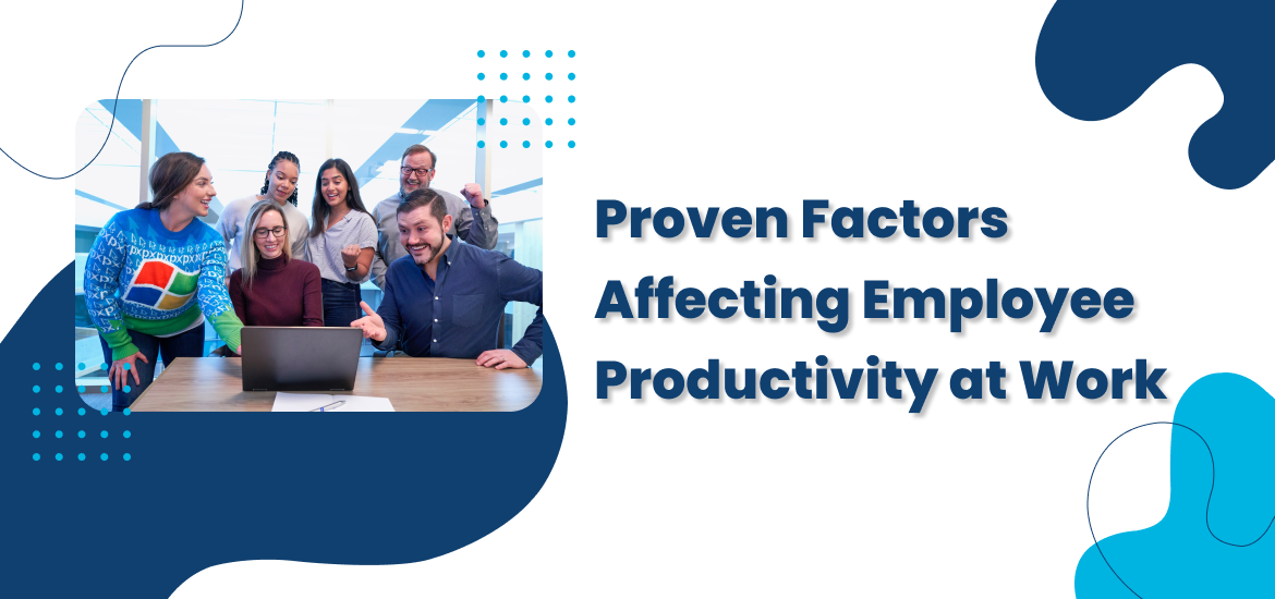 8 Proven Factors Affecting Employee Productivity at Work